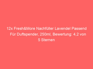 12x Fresh&More Nachfüller Lavendel Passend Für Duftspender, 250ml, Bewertung: 4,2 von 5 Sternen 2