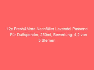 12x Fresh&More Nachfüller Lavendel Passend Für Duftspender, 250ml, Bewertung: 4,2 von 5 Sternen 4