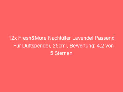 12x Fresh&More Nachfüller Lavendel Passend Für Duftspender, 250ml, Bewertung: 4,2 von 5 Sternen 1