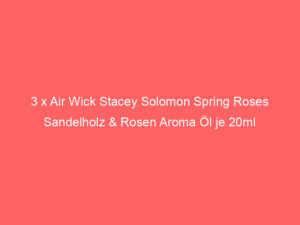 3 x Air Wick Stacey Solomon Spring Roses Sandelholz & Rosen Aroma Öl je 20ml 5