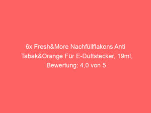 6x Fresh&More Nachfüllflakons Anti Tabak&Orange Für E-Duftstecker, 19ml, Bewertung: 4,0 von 5 Sternen 4