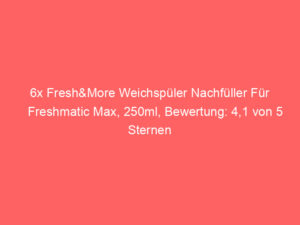 6x Fresh&More Weichspüler Nachfüller Für Freshmatic Max, 250ml, Bewertung: 4,1 von 5 Sternen 9