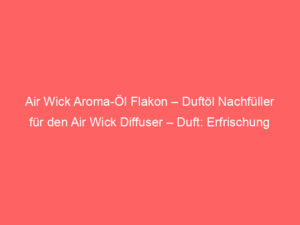 Air Wick Aroma-Öl Flakon – Duftöl Nachfüller für den Air Wick Diffuser – Duft: Erfrischung – 1 x 20 ml ätherisches Öl, Bewertung: 4,6 von 5 Sternen 1