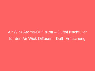 Air Wick Aroma-Öl Flakon – Duftöl Nachfüller für den Air Wick Diffuser – Duft: Erfrischung – 1 x 20 ml ätherisches Öl, Bewertung: 4,6 von 5 Sternen 1