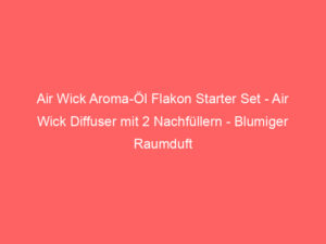 Air Wick Aroma-Öl Flakon Starter Set - Air Wick Diffuser mit 2 Nachfüllern - Blumiger Raumduft mit ätherischen Ölen - Duft: E 9