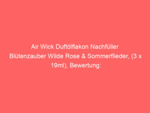 Air Wick Duftölflakon Nachfüller Blütenzauber Wilde Rose & Sommerflieder, (3 x 19ml), Bewertung: 4,2 von 5 Sternen 7