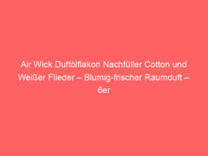 Air Wick Duftölflakon Nachfüller Cotton und Weißer Flieder – Blumig-frischer Raumduft – 6er Duftöl Set – Plastikfreie Verpack 7