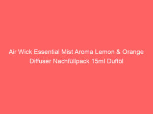 Air Wick Essential Mist Aroma Lemon & Orange Diffuser Nachfüllpack 15ml Duftöl 2