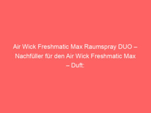 Air Wick Freshmatic Max Raumspray DUO – Nachfüller für den Air Wick Freshmatic Max – Duft: Lavendel – 2 x 250 ml Nachfüller Raumduft und Lufterfrischer, Bewertung: 4,0 von 5 Sternen 10