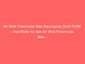 Air Wick Freshmatic Max Raumspray DUO PURE – Nachfüller für den Air Wick Freshmatic Max – Duft: Frische Wäsche – 2 x 250 ml Nachfüller, Bewertung: 5,0 von 5 Sternen 10