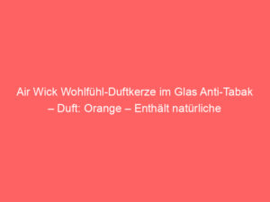Air Wick Wohlfühl-Duftkerze im Glas Anti-Tabak – Duft: Orange – Enthält natürliche ätherische Öle – 2 x Duftkerze in Orange 4