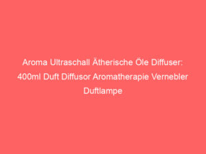 Aroma Ultraschall Ätherische Öle Diffuser: 400ml Duft Diffusor Aromatherapie Vernebler Duftlampe Holz Luft Luftbefeuchter mit 4