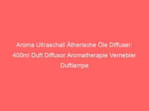 Aroma Ultraschall Ätherische Öle Diffuser: 400ml Duft Diffusor Aromatherapie Vernebler Duftlampe Holz Luft Luftbefeuchter mit 1