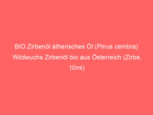 BIO Zirbenöl ätherisches Öl (Pinus cembra) Wildwuchs Zirbenöl bio aus Österreich (Zirbe, 10ml) 3