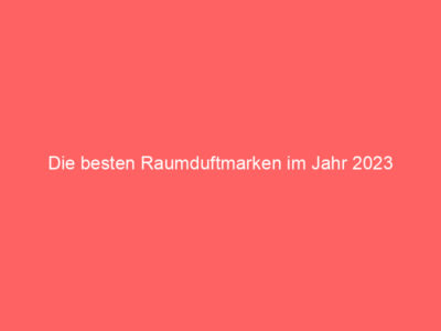 Die besten Raumduftmarken im Jahr 2023 1