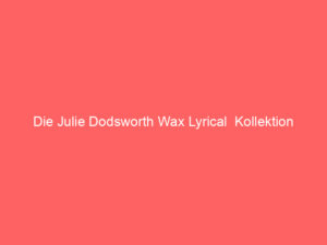 Die Julie Dodsworth Wax Lyrical Kollektion 6