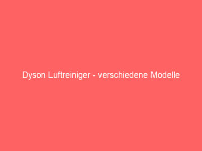 Dyson Luftreiniger - verschiedene Modelle 2
