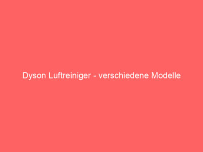 Dyson Luftreiniger - verschiedene Modelle 1