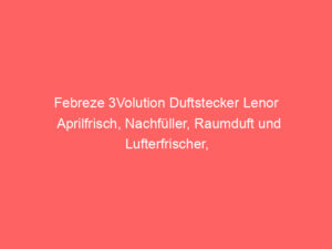 Febreze 3Volution Duftstecker Lenor Aprilfrisch, Nachfüller, Raumduft und Lufterfrischer, Bewertung: 4,6 von 5 Sternen 2