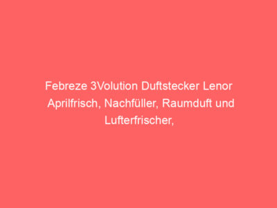 Febreze 3Volution Duftstecker Lenor Aprilfrisch, Nachfüller, Raumduft und Lufterfrischer, Bewertung: 4,6 von 5 Sternen 1