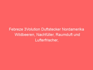 Febreze 3Volution Duftstecker Nordamerika Wildbeeren, Nachfüller, Raumduft und Lufterfrischer, Bewertung: 4,5 von 5 Sternen 3