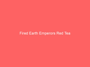 Fired Earth Emperors Red Tea 1