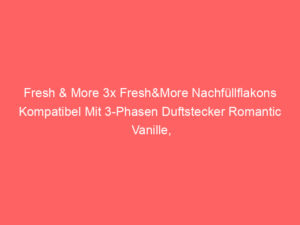 Fresh & More 3x Fresh&More Nachfüllflakons Kompatibel Mit 3-Phasen Duftstecker Romantic Vanille, Bewertung: 4,0 von 5 Sternen 3