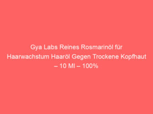 Gya Labs Reines Rosmarinöl für Haarwachstum Haaröl Gegen Trockene Kopfhaut – 10 Ml – 100% Unverdünntes Ätherisches Rosmarinöl 9