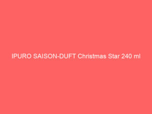 IPURO SAISON-DUFT Christmas Star 240 ml 1
