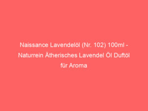 Naissance Lavendelöl (Nr. 102) 100ml - Naturrein Ätherisches Lavendel Öl Duftöl für Aroma Diffuser Aromatherapie, Massage, Na 6