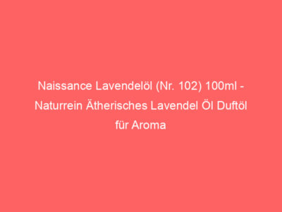 Naissance Lavendelöl (Nr. 102) 100ml - Naturrein Ätherisches Lavendel Öl Duftöl für Aroma Diffuser Aromatherapie, Massage, Na 1