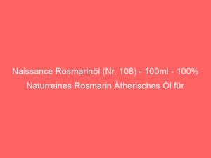 Naissance Rosmarinöl (Nr. 108) - 100ml - 100% Naturreines Rosmarin Ätherisches Öl für Naturkosmetik - Haare Wachstum, Aromath 8