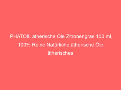 PHATOIL ätherische Öle Zitronengras 100 ml, 100% Reine Natürliche ätherische Öle, ätherisches Aromatherapieöl von Erstklassig 1