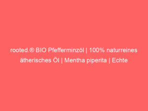 rooted.® BIO Pfefferminzöl | 100% naturreines ätherisches Öl | Mentha piperita | Echte Pfefferminze für Aromatherapie, Duftla 10