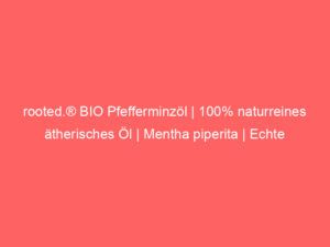 rooted.® BIO Pfefferminzöl | 100% naturreines ätherisches Öl | Mentha piperita | Echte Pfefferminze für Aromatherapie, Duftla 7