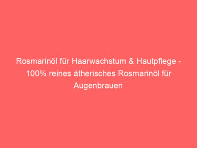 Rosmarinöl für Haarwachstum & Hautpflege - 100% reines ätherisches Rosmarinöl für Augenbrauen und Wimpern, nährt die Kopfhaut 1