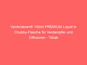 VanAnderen® 100ml PREMIUM Liquid in Chubby-Flasche für Verdampfer und Diffusoren - Tabak 9