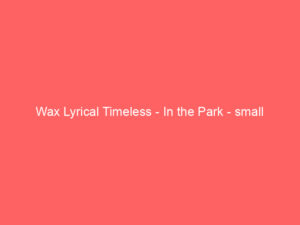 Wax Lyrical Timeless - In the Park - small 2