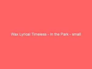 Wax Lyrical Timeless - In the Park - small 5