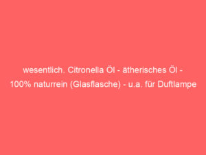 wesentlich. Citronella Öl - ätherisches Öl - 100% naturrein (Glasflasche) - u.a. für Duftlampe und Diffuser 100ml 2